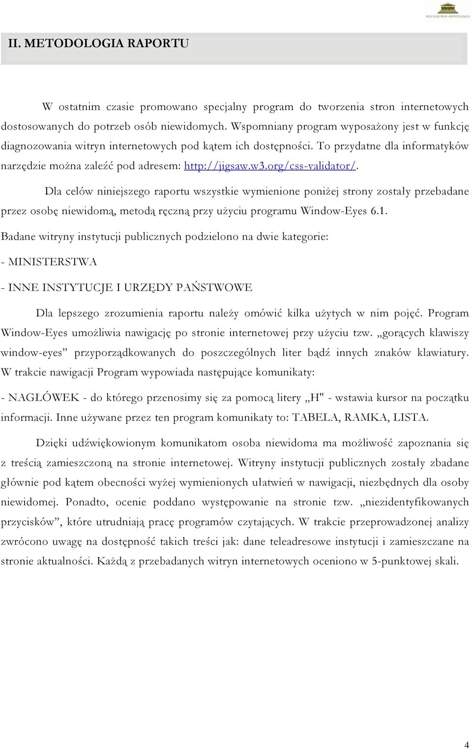 org/css-validator/. Dla celów niniejszego raportu wszystkie wymienione poniżej strony zostały przebadane przez osobę niewidomą, metodą ręczną przy użyciu programu Window-Eyes 6.1.