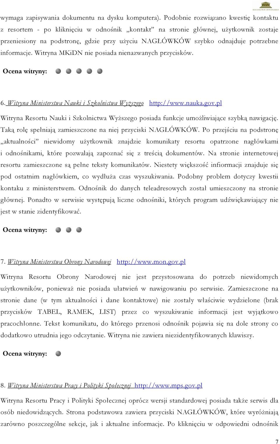 potrzebne informacje. Witryna MKiDN nie posiada nienazwanych przycisków. 6. Witryna Ministerstwa Nauki i Szkolnictwa Wyższego http://www.nauka.gov.