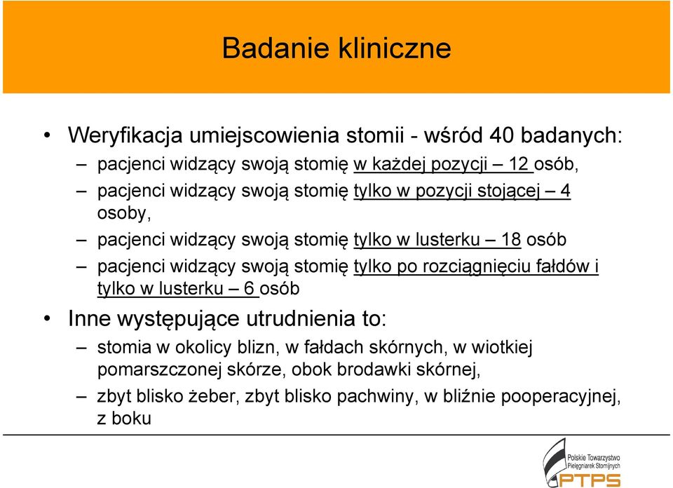 widzący swoją stomię tylko po rozciągnięciu fałdów i tylko w lusterku 6 osób Inne występujące utrudnienia to: stomia w okolicy blizn,