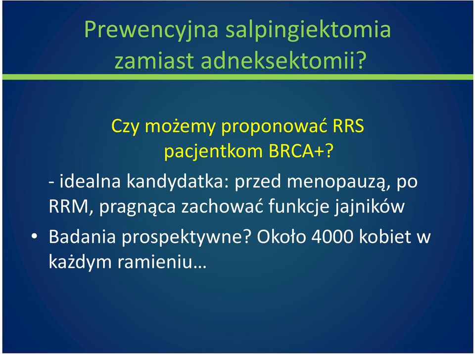 -idealna kandydatka: przed menopauzą, po RRM, pragnąca