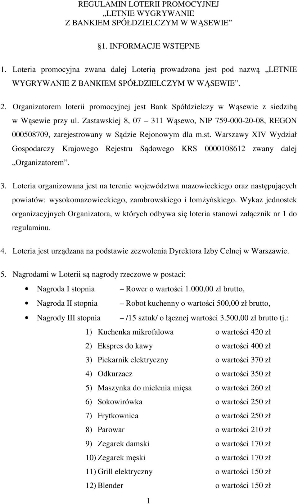 Organizatorem loterii promocyjnej jest Bank Spółdzielczy w Wąsewie z siedzibą w Wąsewie przy ul.