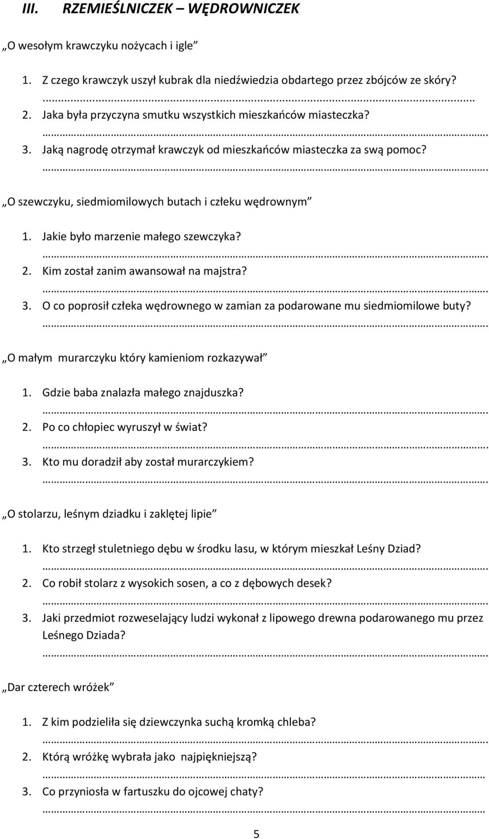 Jakie było marzenie małego szewczyka? 2. Kim został zanim awansował na majstra? 3. O co poprosił człeka wędrownego w zamian za podarowane mu siedmiomilowe buty?