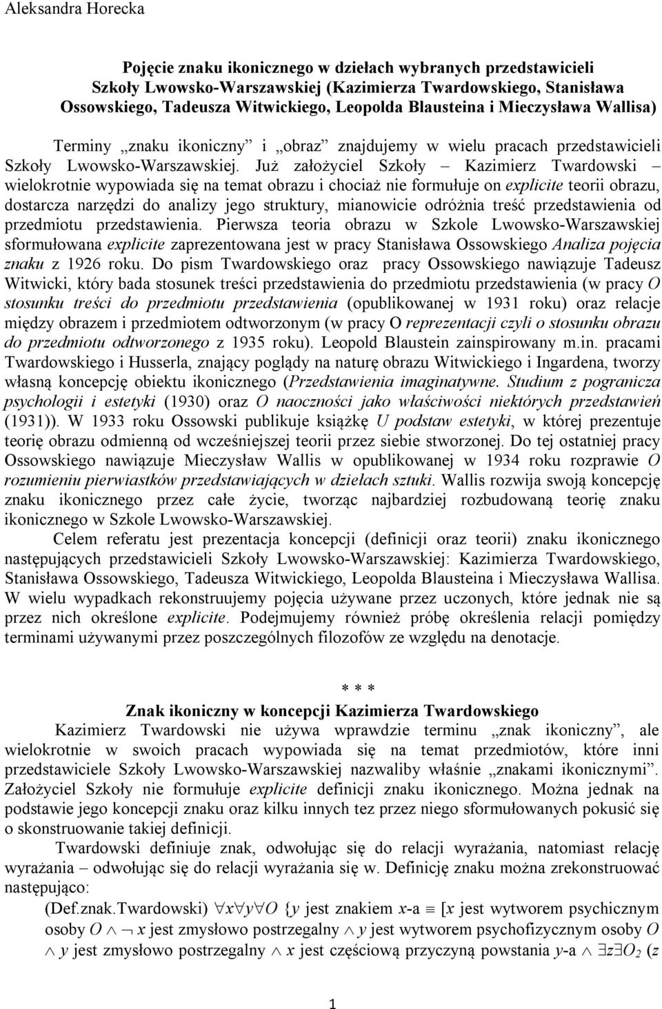 Już założyciel Szkoły Kazimierz Twardowski wielokrotnie wypowiada się na temat obrazu i chociaż nie formułuje on explicite teorii obrazu, dostarcza narzędzi do analizy jego struktury, mianowicie