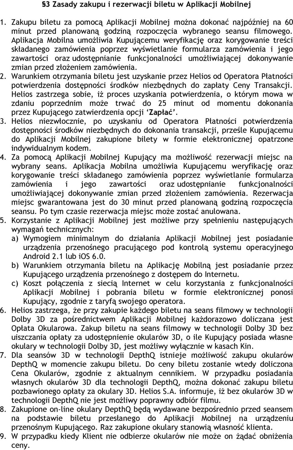 Aplikacja Mobilna umożliwia Kupującemu weryfikację oraz korygowanie treści składanego zamówienia poprzez wyświetlanie formularza zamówienia i jego zawartości oraz udostępnianie funkcjonalności