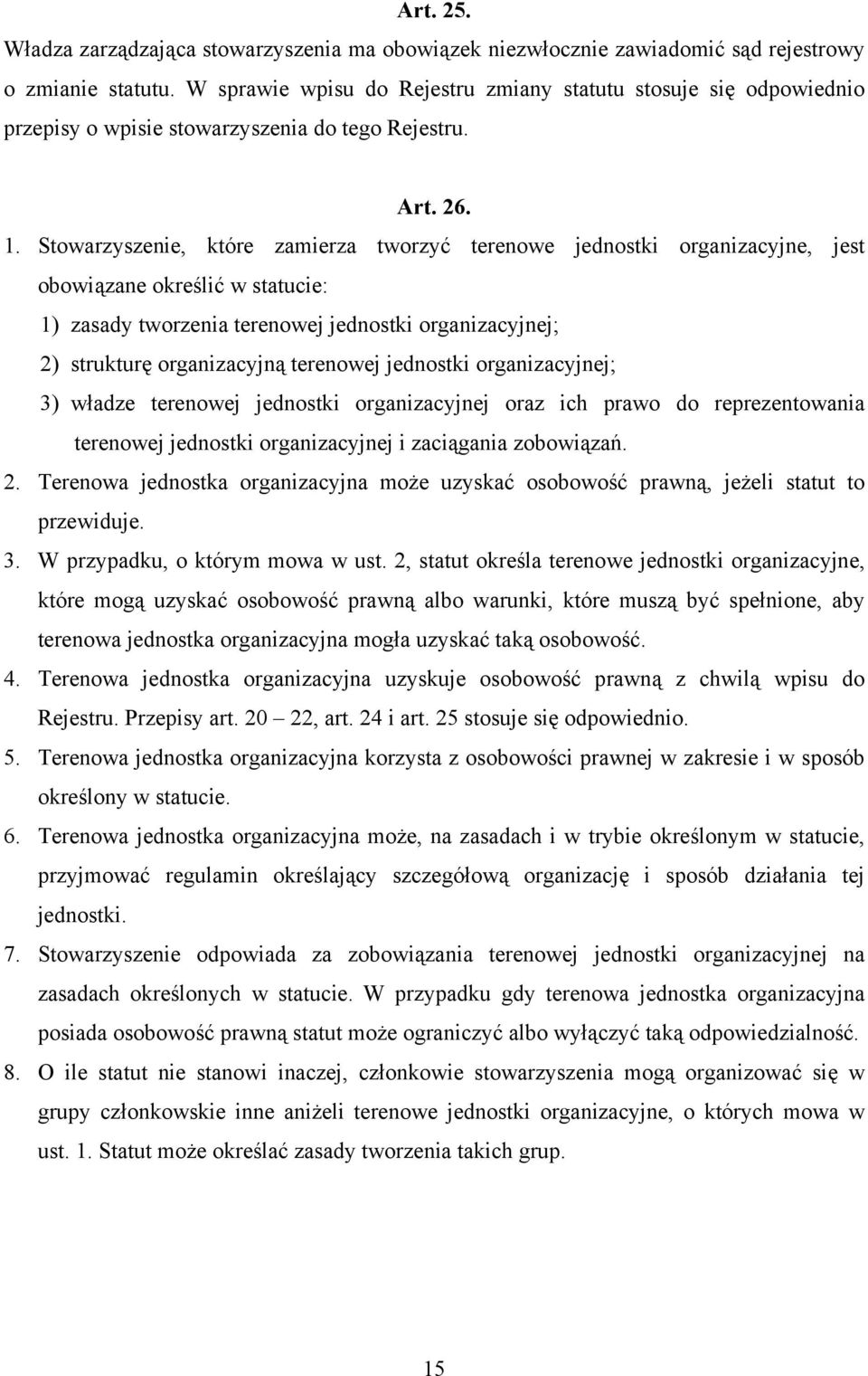 Stowarzyszenie, które zamierza tworzyć terenowe jednostki organizacyjne, jest obowiązane określić w statucie: 1) zasady tworzenia terenowej jednostki organizacyjnej; 2) strukturę organizacyjną