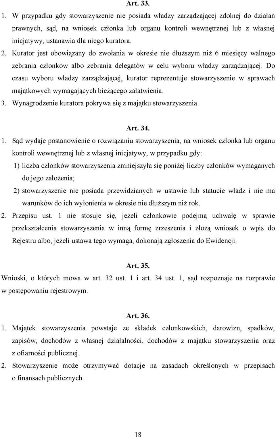 kuratora. 2. Kurator jest obowiązany do zwołania w okresie nie dłuższym niż 6 miesięcy walnego zebrania członków albo zebrania delegatów w celu wyboru władzy zarządzającej.