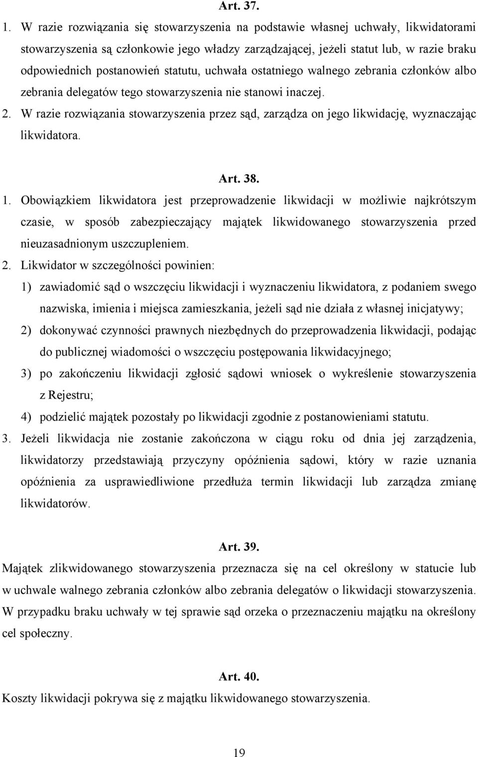 statutu, uchwała ostatniego walnego zebrania członków albo zebrania delegatów tego stowarzyszenia nie stanowi inaczej. 2.