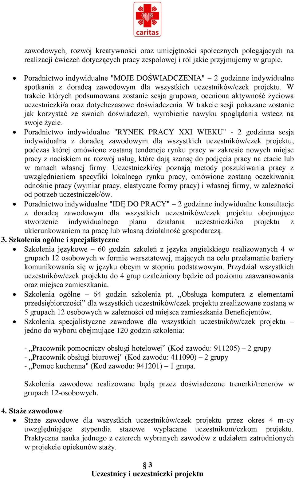 W trakcie których podsumowana zostanie sesja grupowa, oceniona aktywność życiowa uczestniczki/a oraz dotychczasowe doświadczenia.