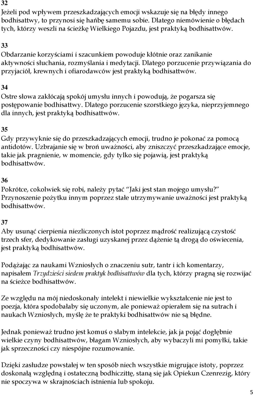 i medytacji. Dlatego porzucenie przywiązania do przyjaciół, krewnych i ofiarodawców jest praktyką 34 Ostre słowa zakłócają spokój umysłu innych i powodują, że pogarsza się postępowanie bodhisattwy.