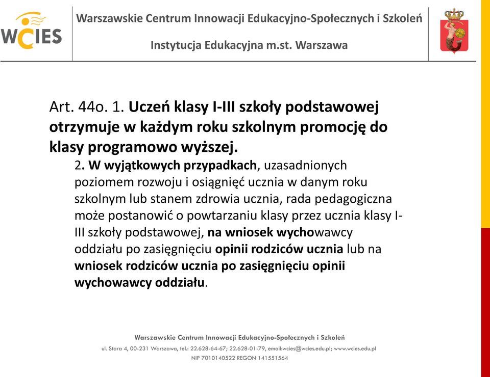 ucznia, rada pedagogiczna może postanowić o powtarzaniu klasy przez ucznia klasy I- III szkoły podstawowej, na wniosek