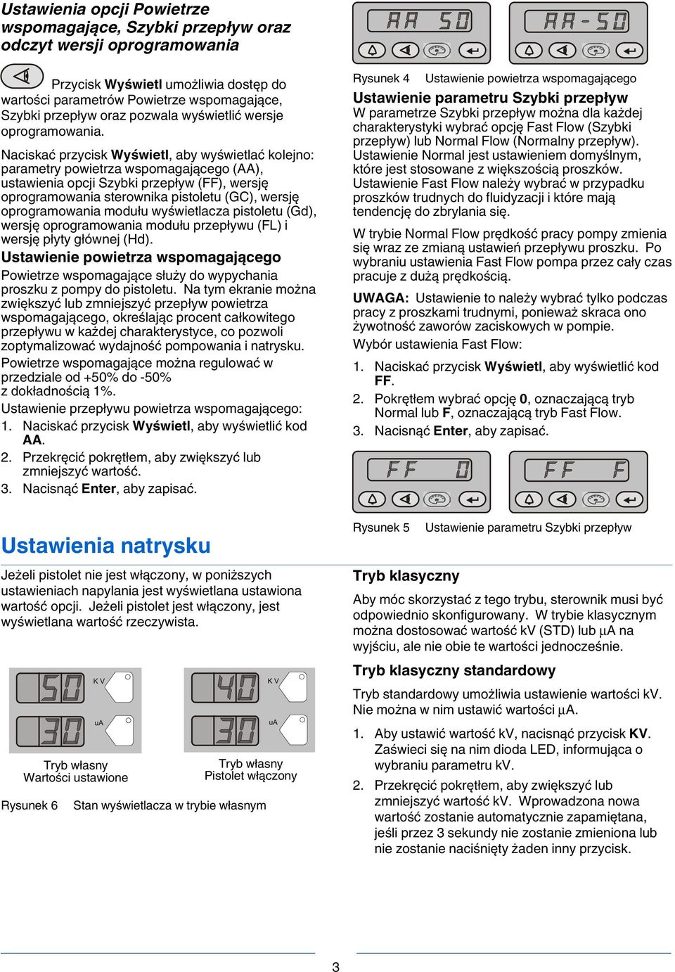 Naciskać przycisk Wyświetl, aby wyświetlać kolejno: parametry powietrza wspomagającego (AA), ustawienia opcji Szybki przepływ (FF), wersję oprogramowania sterownika pistoletu (GC), wersję