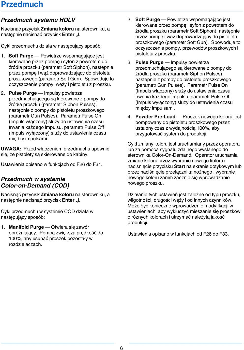 Soft Gun). Spowoduje to oczyszczenie pompy, węży i pistoletu z proszku. 2.