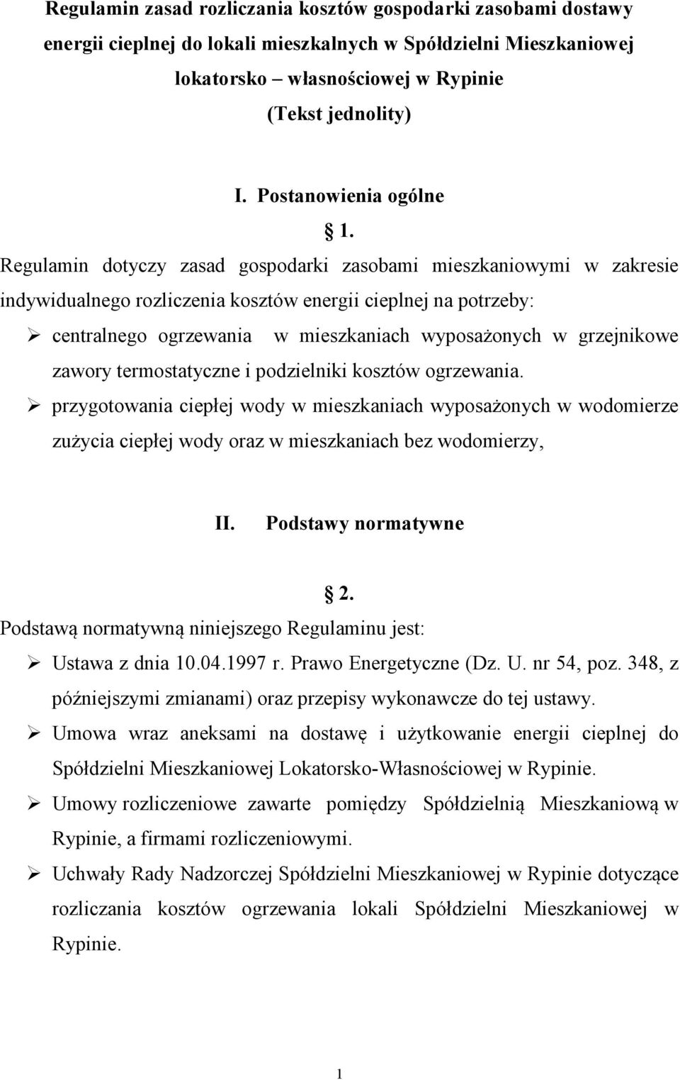 Regulamin dotyczy zasad gospodarki zasobami mieszkaniowymi w zakresie indywidualnego rozliczenia kosztów energii cieplnej na potrzeby: centralnego ogrzewania w mieszkaniach wyposażonych w grzejnikowe