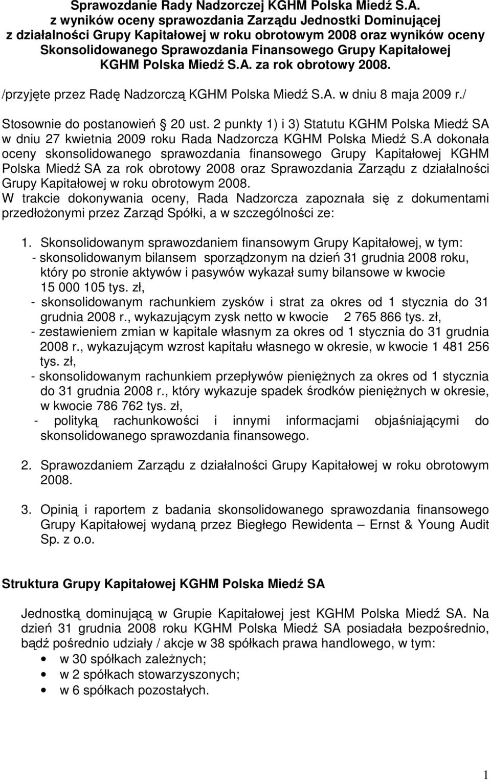 Polska Miedź S.A. za rok obrotowy 2008. /przyjęte przez Radę Nadzorczą KGHM Polska Miedź S.A. w dniu 8 maja 2009 r./ Stosownie do postanowień 20 ust.