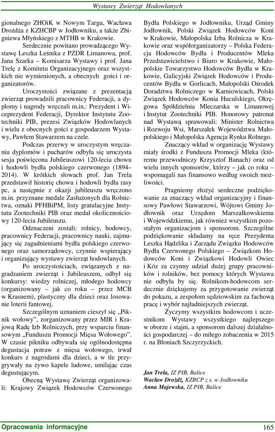 Uroczystości związane z prezentacją zwierząt prowadzili pracownicy Federacji, a dyplomy i nagrody wręczali m.in.
