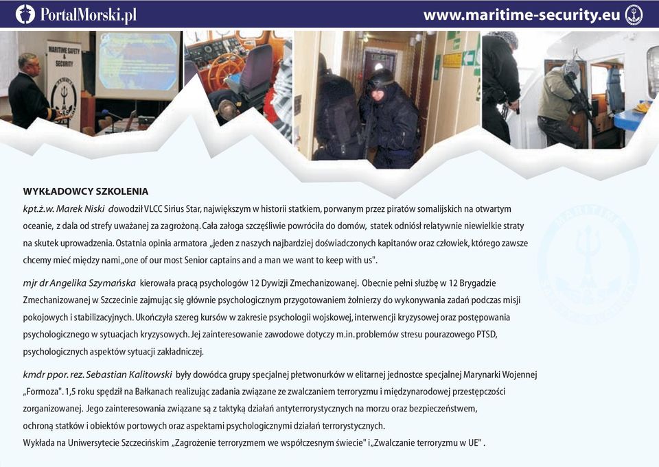 Ostatnia opinia armatora jeden z naszych najbardziej doœwiadczonych kapitanów oraz cz³owiek, którego zawsze chcemy mieæ miêdzy nami one of our most Senior captains and a man we want to keep with us".