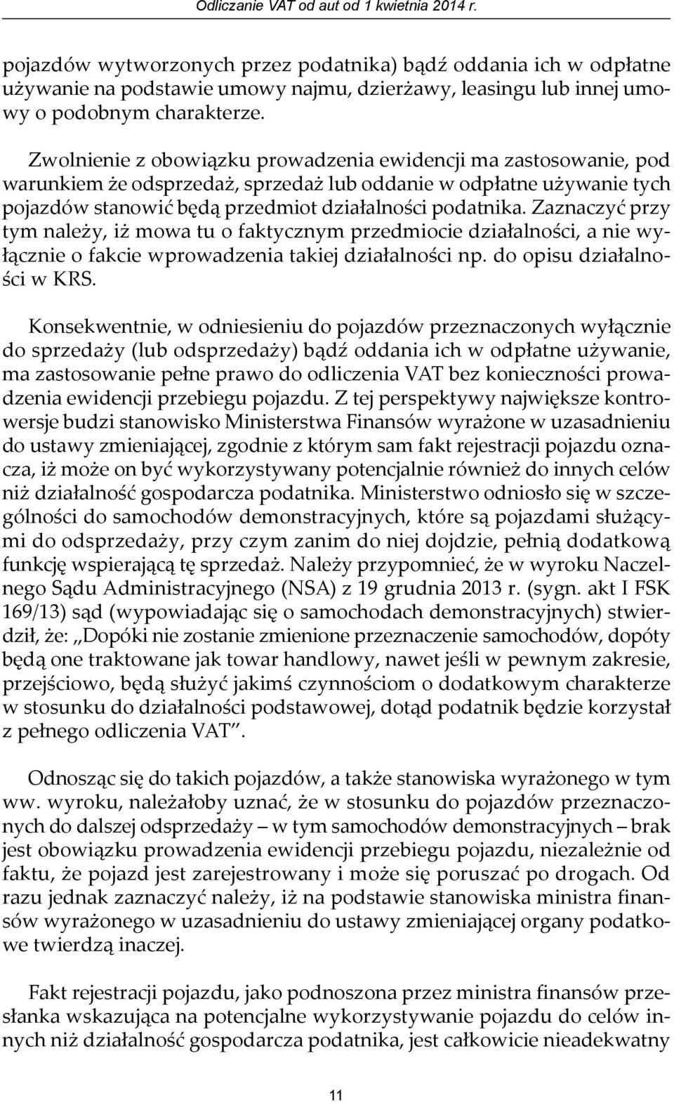 Zwolnienie z obowiązku prowadzenia ewidencji ma zastosowanie, pod warunkiem że odsprzedaż, sprzedaż lub oddanie w odpłatne używanie tych pojazdów stanowić będą przedmiot działalności podatnika.