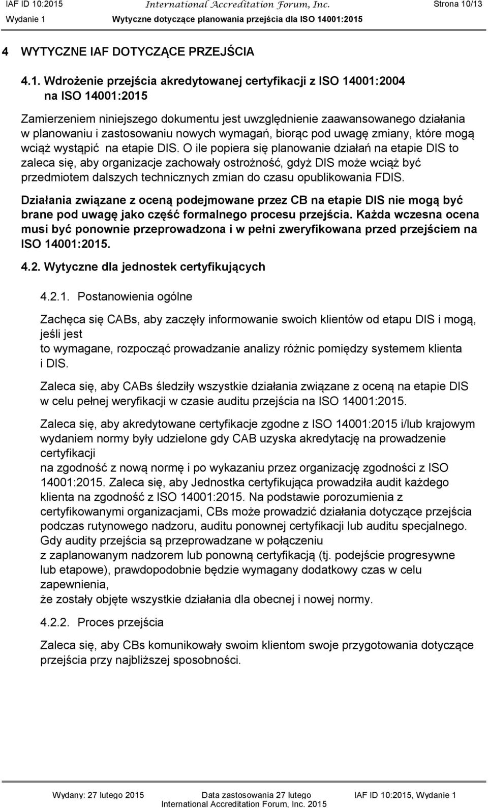 niniejszego dokumentu jest uwzględnienie zaawansowanego działania w planowaniu i zastosowaniu nowych wymagań, biorąc pod uwagę zmiany, które mogą wciąż wystąpić na etapie DIS.