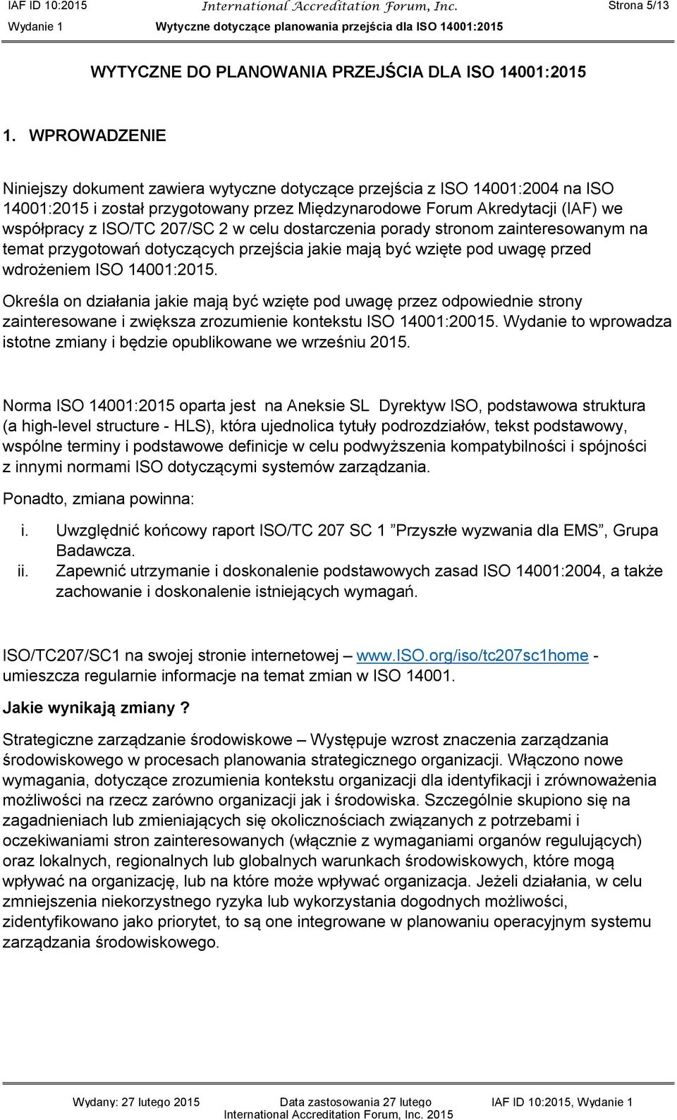 207/SC 2 w celu dostarczenia porady stronom zainteresowanym na temat przygotowań dotyczących przejścia jakie mają być wzięte pod uwagę przed wdrożeniem ISO 14001:2015.