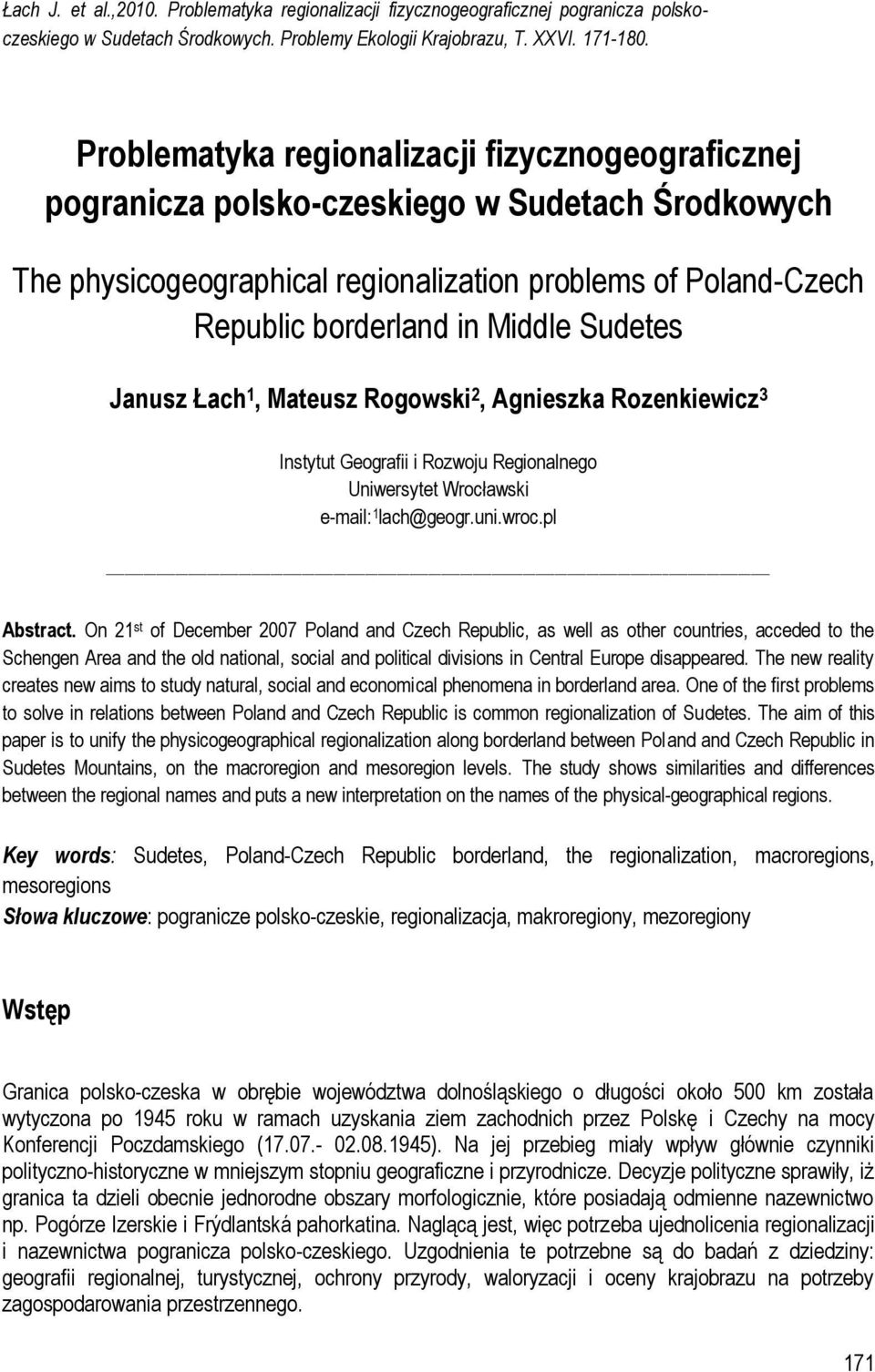 Sudetes Janusz Łach 1, Mateusz Rogowski 2, Agnieszka Rozenkiewicz 3 Instytut Geografii i Rozwoju Regionalnego Uniwersytet Wrocławski e-mail: 1 lach@geogr.uni.wroc.pl Abstract.