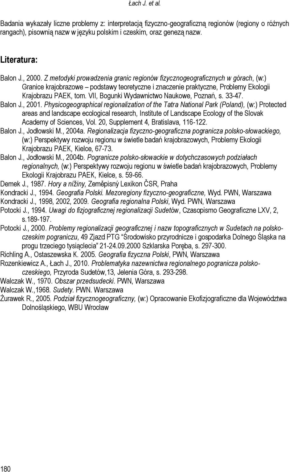 Z metodyki prowadzenia granic regionów fizycznogeograficznych w górach, (w:) Granice krajobrazowe podstawy teoretyczne i znaczenie praktyczne, Problemy Ekologii Krajobrazu PAEK, tom.