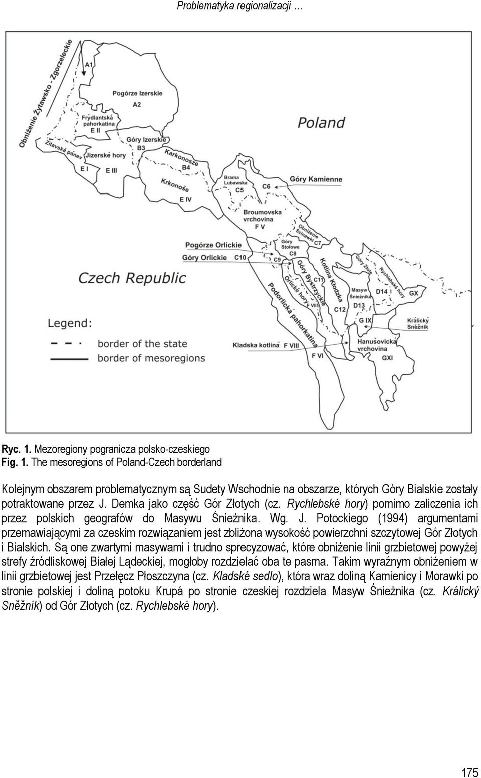 Potockiego (1994) argumentami przemawiającymi za czeskim rozwiązaniem jest zbliżona wysokość powierzchni szczytowej Gór Złotych i Bialskich.