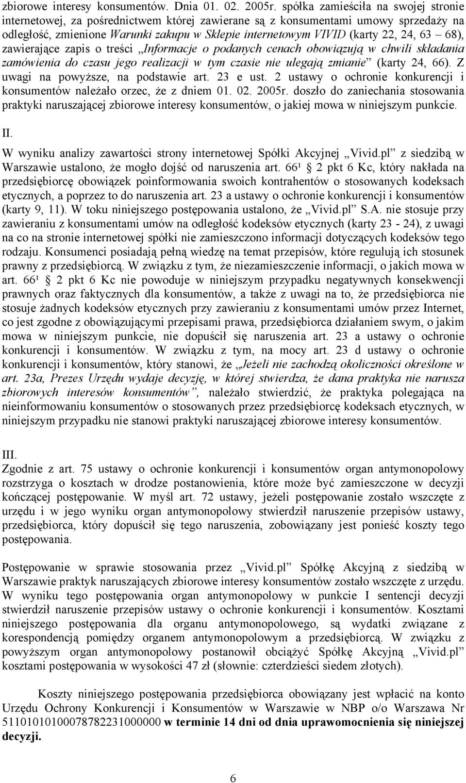 24, 63 68), zawierające zapis o treści Informacje o podanych cenach obowiązują w chwili składania zamówienia do czasu jego realizacji w tym czasie nie ulegają zmianie (karty 24, 66).