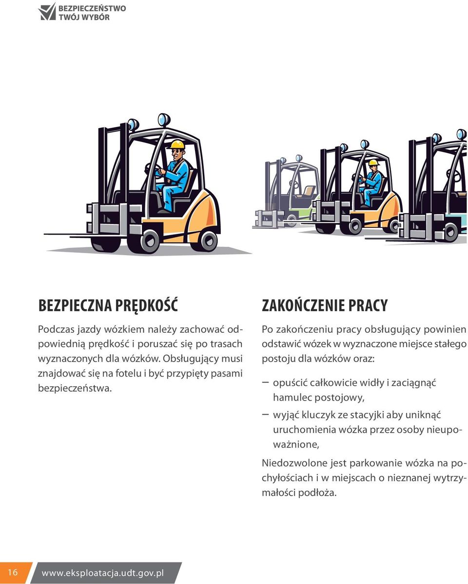 ZAKOŃCZENIE PRACY Po zakończeniu pracy obsługujący powinien odstawić wózek w wyznaczone miejsce stałego postoju dla wózków oraz: opuścić