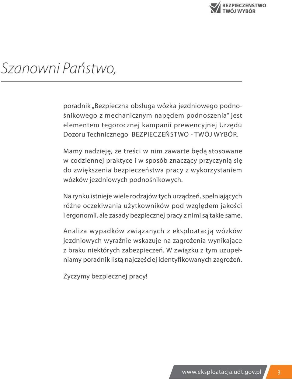 Mamy nadzieję, że treści w nim zawarte będą stosowane w codziennej praktyce i w sposób znaczący przyczynią się do zwiększenia bezpieczeństwa pracy z wykorzystaniem wózków jezdniowych podnośnikowych.