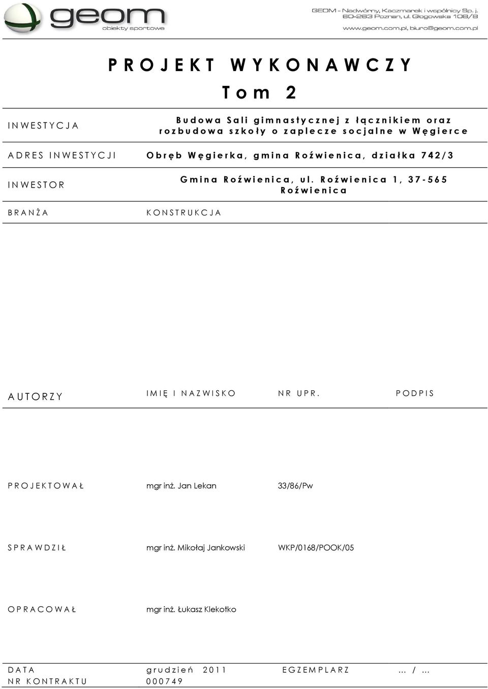 Roźwienica 1, 37-565 R oźwienica B R AN Ż A K O N S T R U K C J A AUTORZY I M I Ę I N AZ WI S K O N R U P R. P O D P I S P R O J E K T O W AŁ mgr inż.