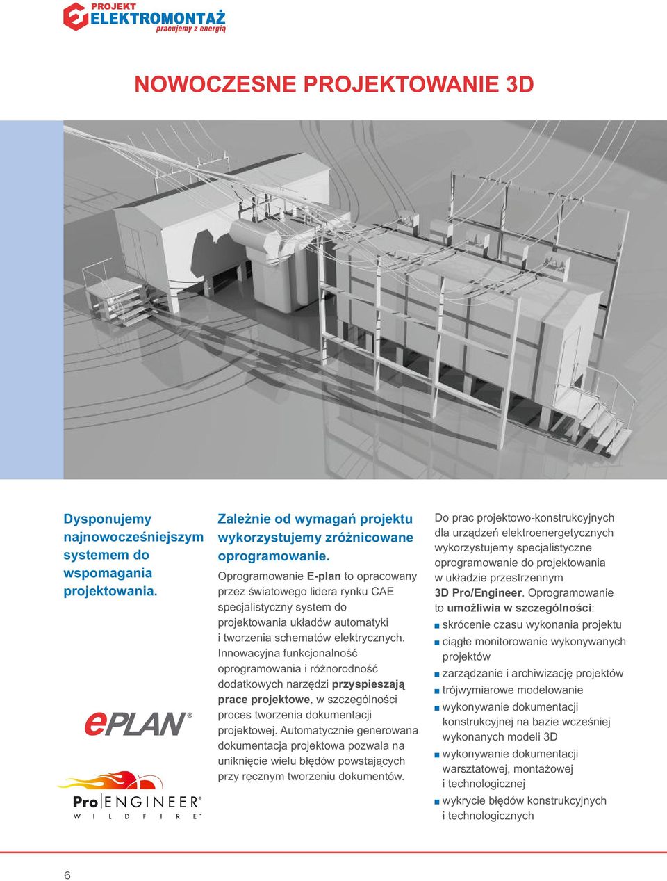 Innowacyjna funkcjonalność oprogramowania i różnorodność dodatkowych narzędzi przyspieszają prace projektowe, w szczególności proces tworzenia dokumentacji projektowej.