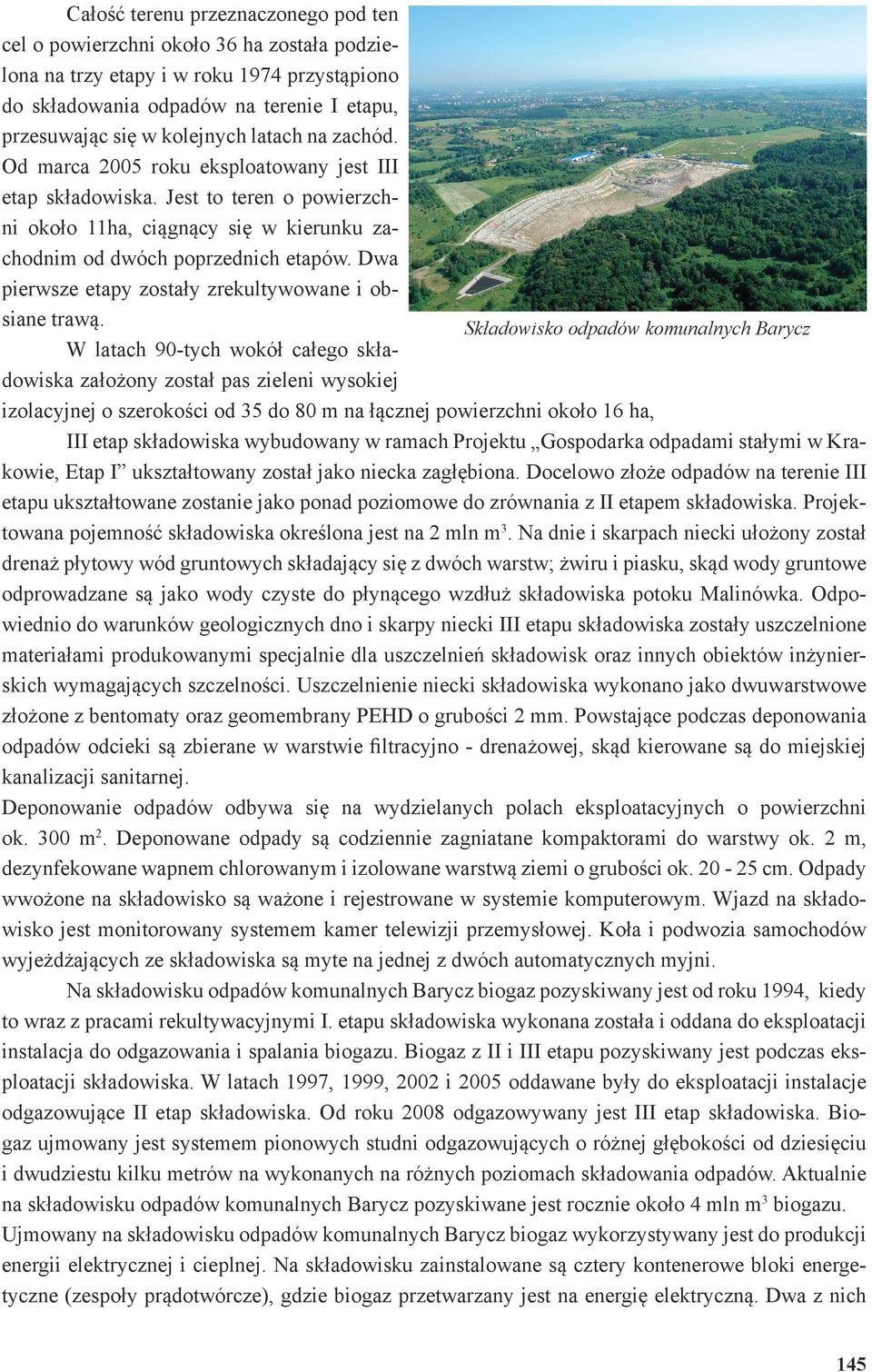 Dwa pierwsze etapy zostały zrekultywowane i obsiane trawą.