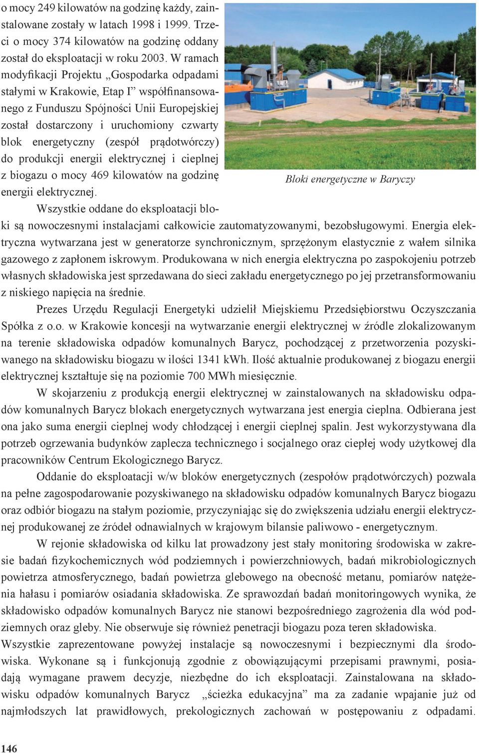 (zespół prądotwórczy) do produkcji energii elektrycznej i cieplnej z biogazu o mocy 469 kilowatów na godzinę Bloki energetyczne w Baryczy energii elektrycznej.