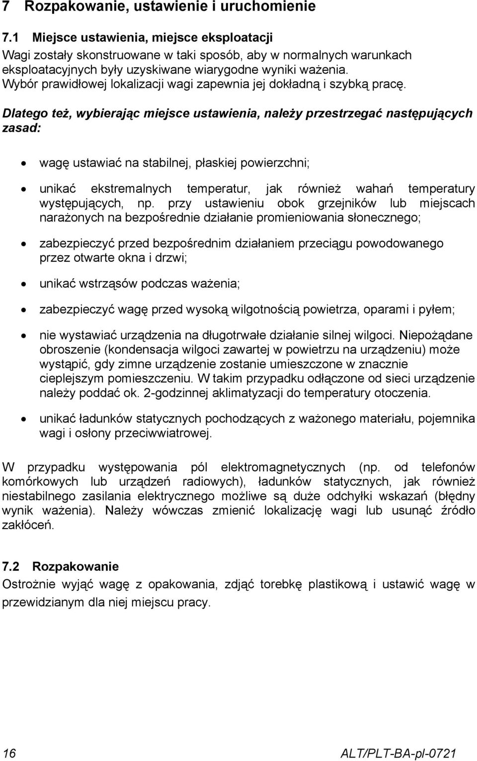 Wybór prawidłowej lokalizacji wagi zapewnia jej dokładną i szybką pracę.
