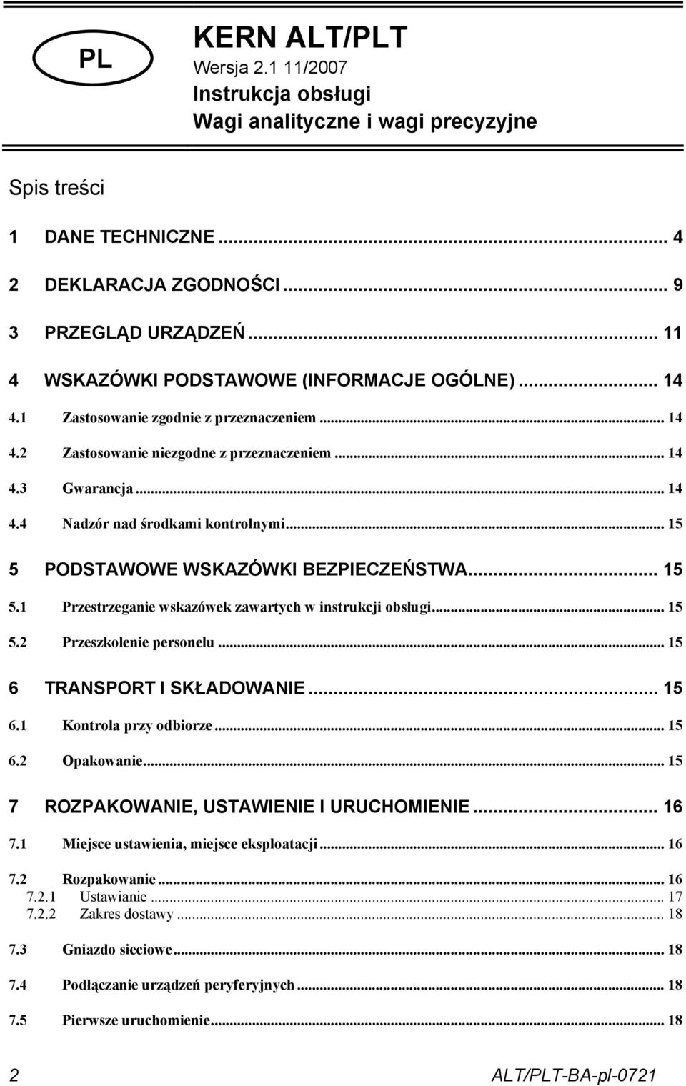 .. 15 5 PODSTAWOWE WSKAZÓWKI BEZPIECZEŃSTWA... 15 5.1 Przestrzeganie wskazówek zawartych w instrukcji obsługi... 15 5.2 Przeszkolenie personelu... 15 6 TRANSPORT I SKŁADOWANIE... 15 6.1 Kontrola przy odbiorze.