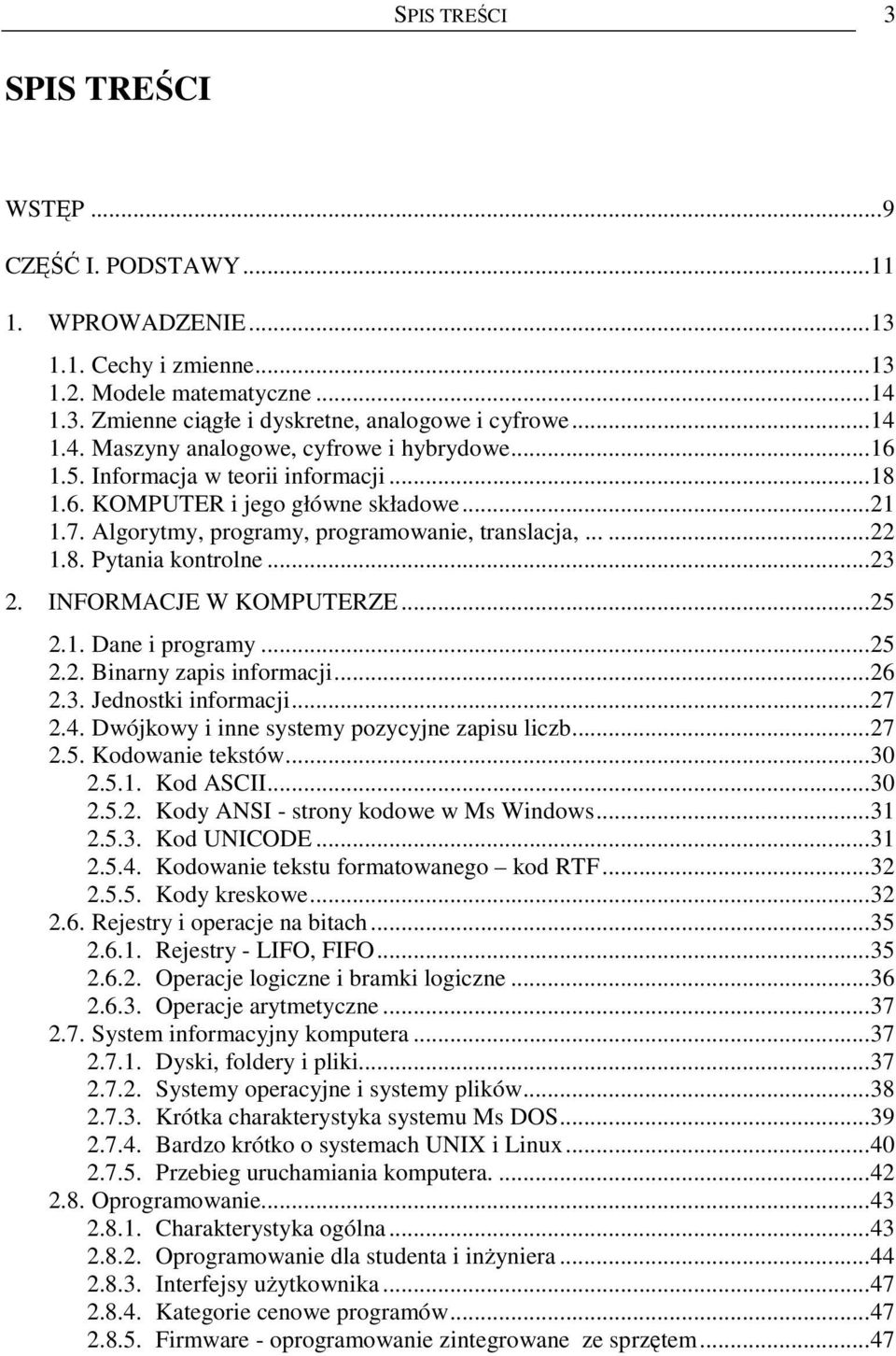 INFORMACJE W KOMPUTERZE...25 2.1. Dane i programy...25 2.2. Binarny zapis informacji...26 2.3. Jednostki informacji...27 2.4. Dwójkowy i inne systemy pozycyjne zapisu liczb...27 2.5. Kodowanie tekstów.