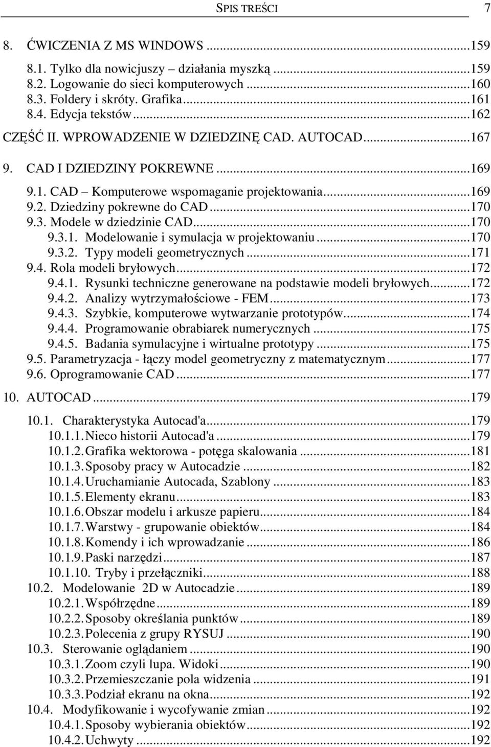 Modele w dziedzinie CAD...170 9.3.1. Modelowanie i symulacja w projektowaniu...170 9.3.2. Typy modeli geometrycznych...171 9.4. Rola modeli bryłowych...172 9.4.1. Rysunki techniczne generowane na podstawie modeli bryłowych.