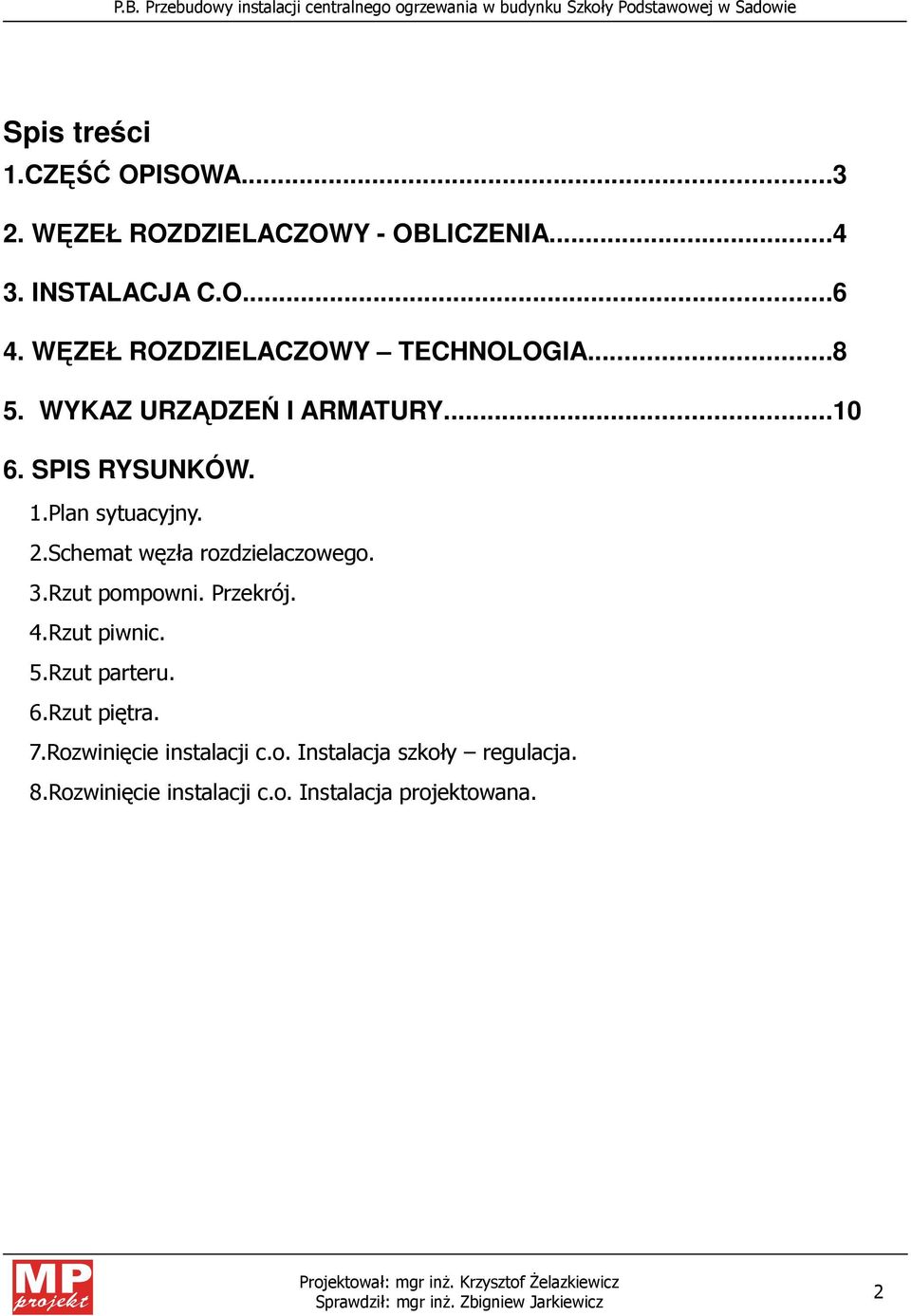 2.Schemat węzła rozdzielaczowego. 3.Rzut pompowni. Przekrój. 4.Rzut piwnic. 5.Rzut parteru. 6.Rzut piętra.