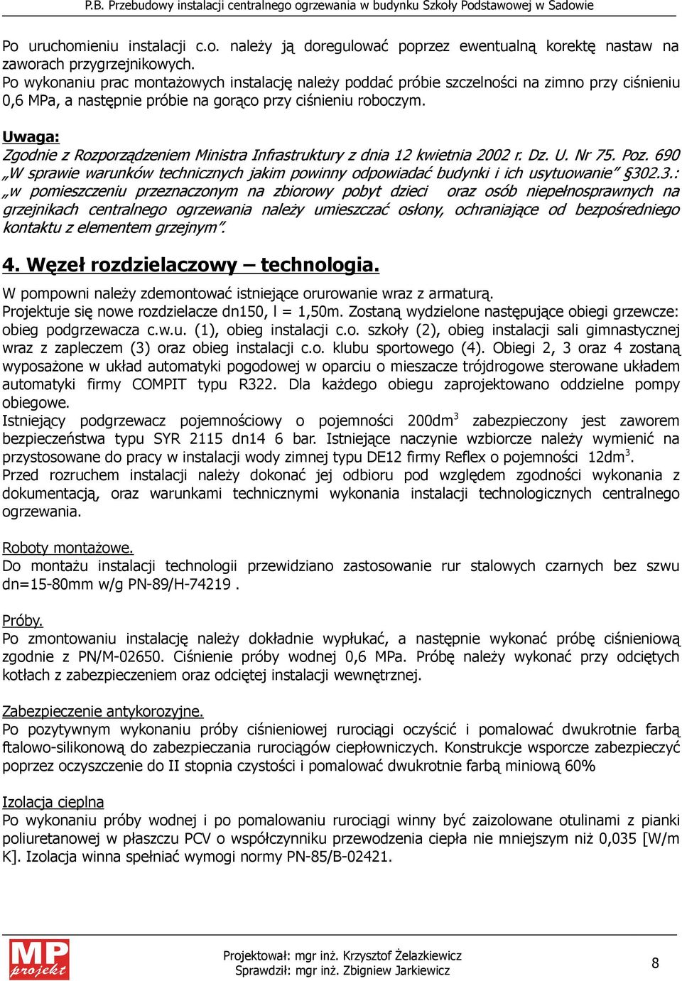 Uwaga: Zgodnie z Rozporządzeniem Ministra Infrastruktury z dnia 12 kwietnia 2002 r. Dz. U. Nr 75. Poz. 690 W sprawie warunków technicznych jakim powinny odpowiadać budynki i ich usytuowanie 30