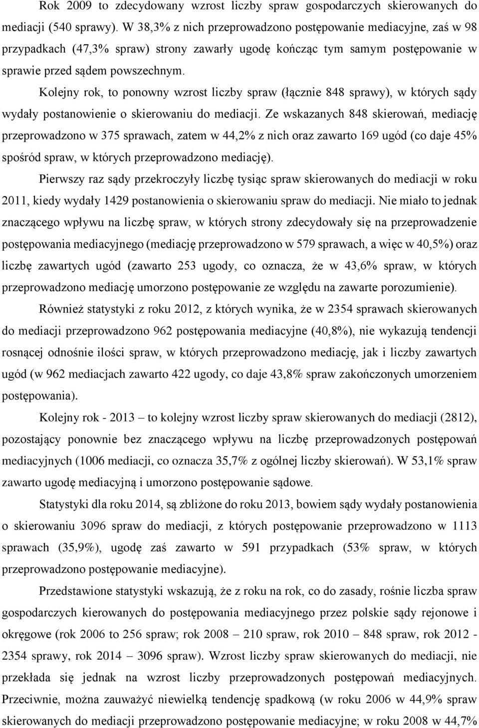 Kolejny rok, to ponowny wzrost liczby spraw (łącznie 848 sprawy), w których sądy wydały postanowienie o skierowaniu do mediacji.