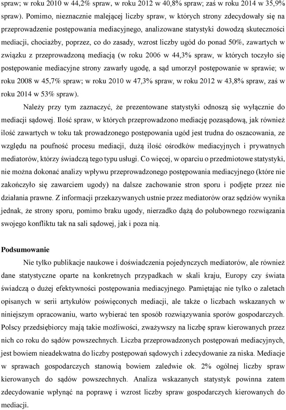 do zasady, wzrost liczby ugód do ponad 50%, zawartych w związku z przeprowadzoną mediacją (w roku 2006 w 44,3% spraw, w których toczyło się postępowanie mediacyjne strony zawarły ugodę, a sąd umorzył