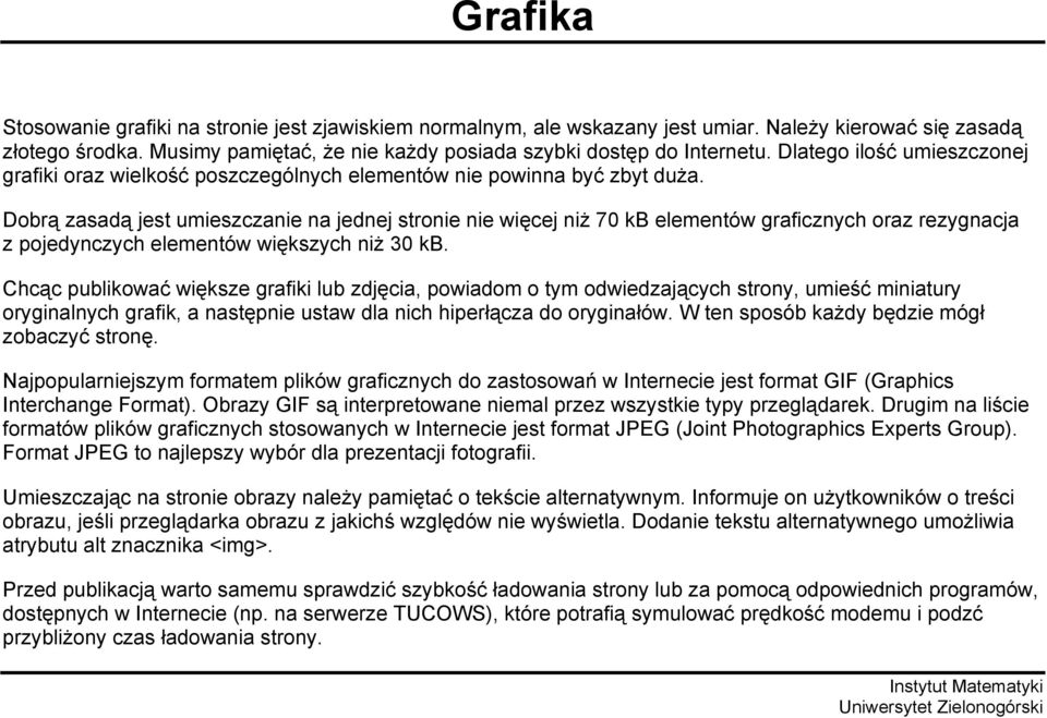 Dobrą zasadą jest umieszczanie na jednej stronie nie więcej niż 70 kb elementów graficznych oraz rezygnacja z pojedynczych elementów większych niż 30 kb.