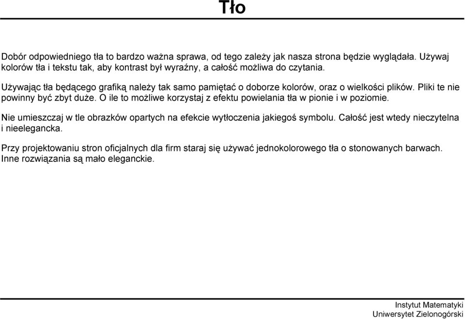 Używając tła będącego grafiką należy tak samo pamiętać o doborze kolorów, oraz o wielkości plików. Pliki te nie powinny być zbyt duże.