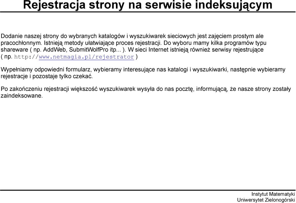 W sieci Internet istnieją również serwisy rejestrujące ( np. http://www.netmagia.