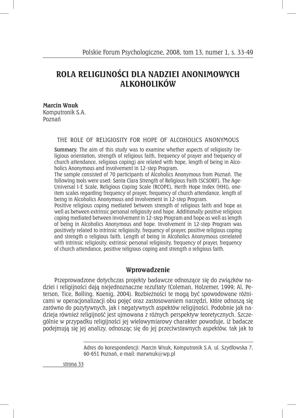 related with hope, length of being in Alcoholics Anonymous and involvement in 12-step Program. The sample consisted of 70 participants of Alcoholics Anonymous from Poznań.