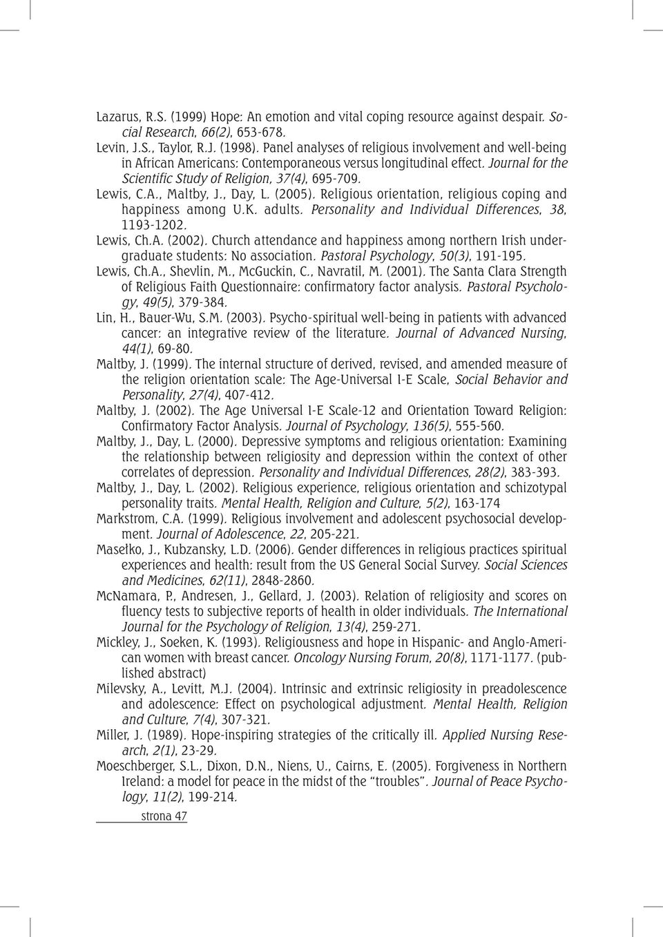 , Day, L. (2005). Religious orientation, religious coping and happiness among U.K. adults. Personality and Individual Differences, 38, 1193-1202. Lewis, Ch.A. (2002).