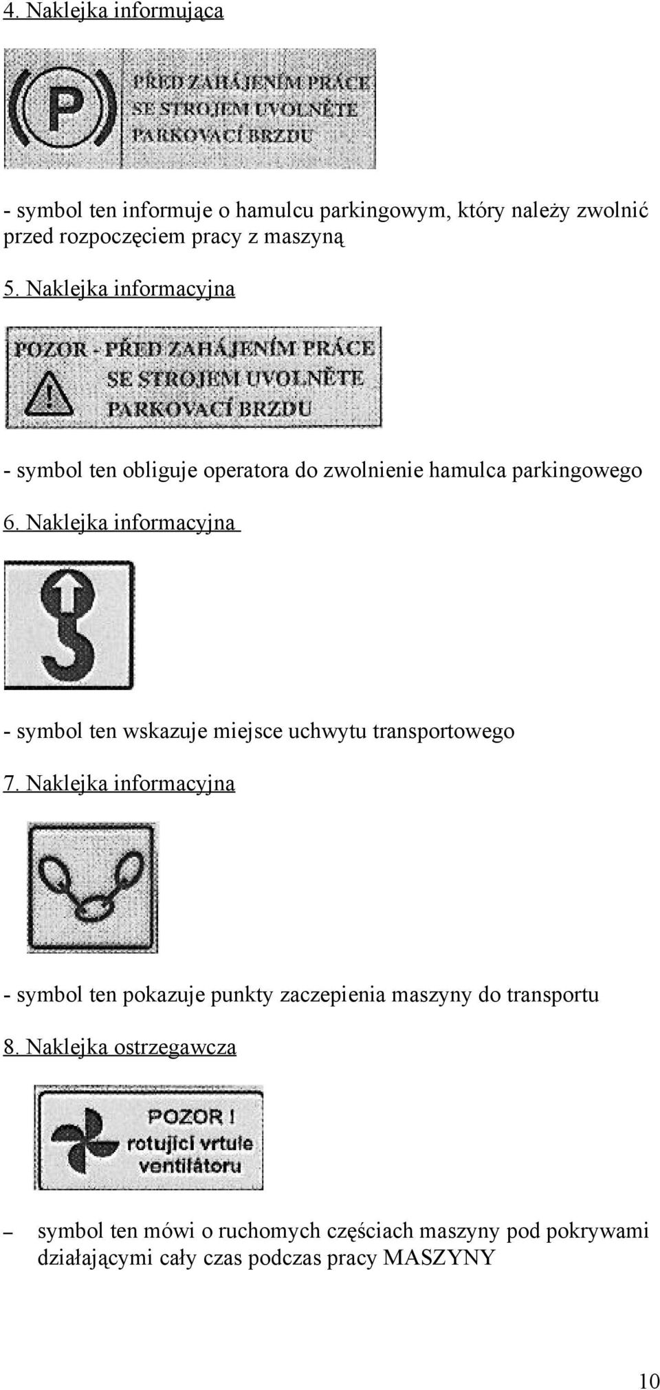 Naklejka informacyjna - symbol ten wskazuje miejsce uchwytu transportowego 7.
