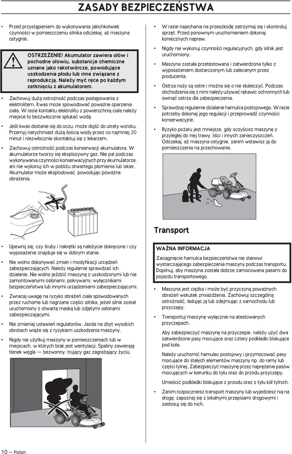 Nale y myç r ce po ka dym zetkni ciu z akumulatorem. Zachowuj du à ostro noêç podczas post powania z elektrolitem. Kwas mo e spowodowaç powa ne oparzenia cia a.