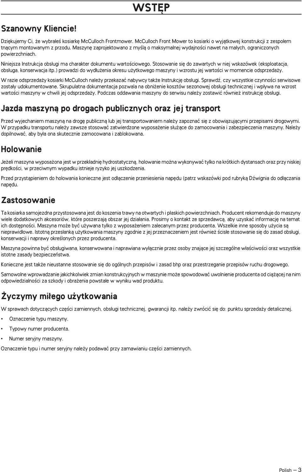 Stosowanie si do zawartych w niej wskazówek (eksploatacja, obs uga, konserwacja itp.) prowadzi do wyd u enia okresu u ytkowego maszyny i wzrostu jej wartoêci w momencie odsprzeda y.