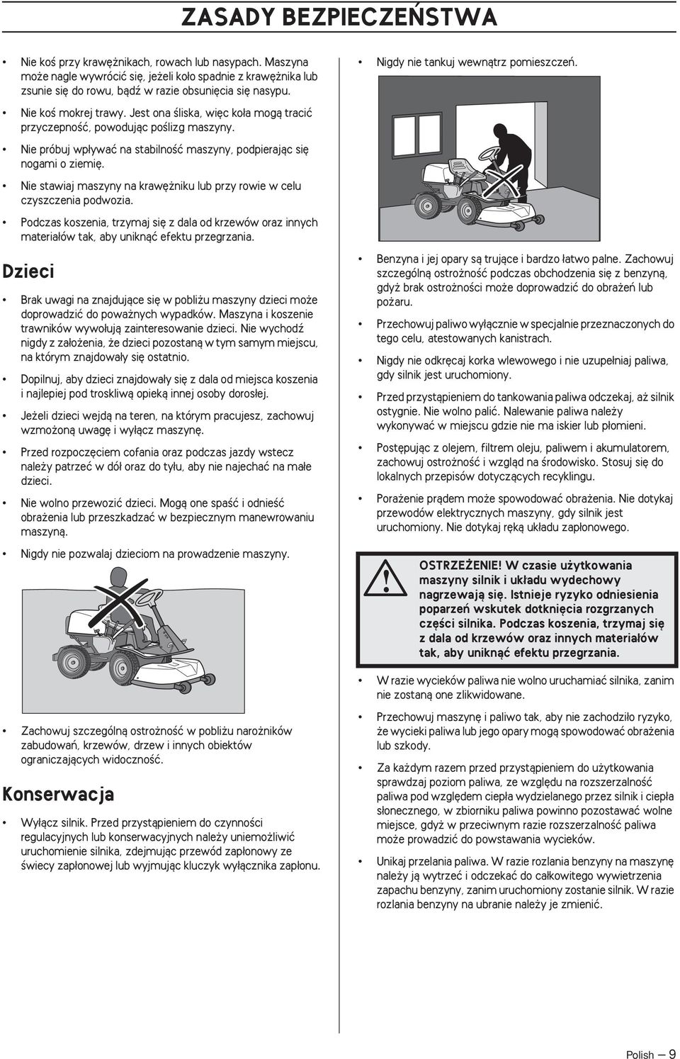 Nie próbuj wp ywaç na stabilnoêç maszyny, podpierajàc si nogami o ziemi. Nie stawiaj maszyny na kraw niku lub przy rowie w celu czyszczenia podwozia.